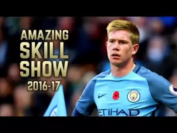 Video: Kevin De Bruyne 2016-17 | Amazing Skill Show | HD